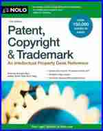 Patent, Copyright & Trademark: An Intellectual Property Desk Reference